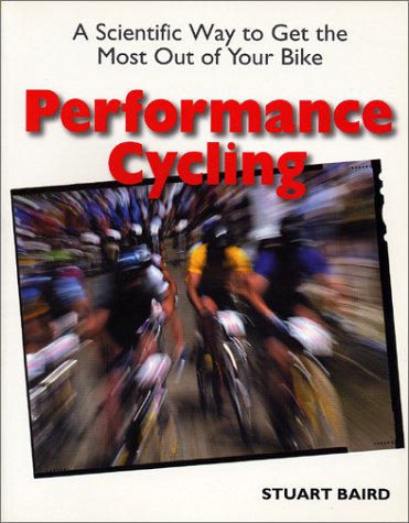 Performance Cycling: A Scientific Way to Get the Most Out of Your Bike (Cycling resources)