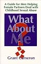 What About Me? A Guide for Men Helping Female Partners Deal with Childhood Sexual Abuse