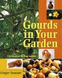 Gourds in Your Garden: A Guidebook for the Home Gardener Ginger Summit