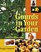 Gourds in Your Garden: A Guidebook for the Home Gardener