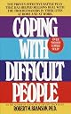 Coping with Difficult People: The Proven-Effective Battle Plan That Has Helped Millions Deal with the Troublemakers in Their Lives at Home and at Work
