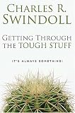 Getting Through the Tough Stuff: It's Always Something! (Swindoll, Charles R.)