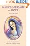Mary's Message of Hope: As Sent by Mary, the Mother of Jesus, to Her Messenger, Vol. 1