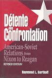Detente and Confrontation: American-Soviet Relations from Nixon to Reagan