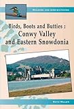 Birds, boots and butties. Conwy Valley/Eastern Snowdonia