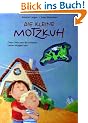 Die kleine Motzkuh: Oder: Wie man die schlechte Laune verjagen kann