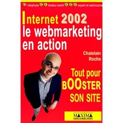 Internet 2002 : Le Webmarketing en action, tout pour booster son site