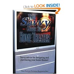 The Savvy Guide to Home Theater: Savvy Advice for Designing and Purchasing Your Home Theater!