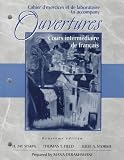 Cahier D'Exercices Et De Laboratoire to Accompany: Ouvertures : Cours Intermediaire De Francais Deuxieme Edition