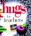 A Little Book of Hugs for Teachers: Inspiration for the Heart