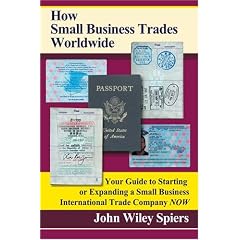 How Small Business Trades Worldwide: Your Guide to Starting or Expanding a Small Business International Trade Company Now