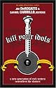 Kill Your Idols: A New Generation of Rock Writers Reconsiders the Classics