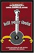 Kill Your Idols: A New Generation of Rock Writers Reconsiders the Classics