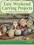 Easy Weekend Carving Projects : A complete, illustrated manual