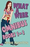 What a Week Omnibus: "What a Week to Fall in Love", "What a Week to Make It Big", "What a Week to Break Free" v. 1-3 (What a Week): Books 1-3: "What a ... a Week to Break Free" v. 1-3 (What a Week)
