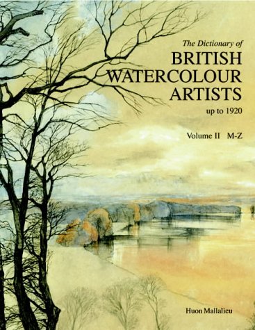 The Dictionary of Watercolour Artists Up to 1920: M-Z v. 2 (Dictionary of British Watercolour Artists Up to 1920)