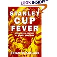 Stanley Cup Fever: More Than a Century of Hockey Greatness by Brian McFarlane