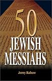 More details of book titled: 50 Jewish Messiahs: The Untold Life Stories of 50 Jewish Messiahs Since Jesus and How They Changed the Jewish, Christian, and Muslim Worlds