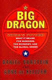 BIG DRAGON: THE FUTURE OF CHINA WHAT IT MEANS FOR BUSINESS THE ECONOMY AND THE GLOBAL ORD