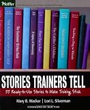 Stories Trainers Tell: 55 Ready-to-Use Stories to Make Training Stick (Book only)