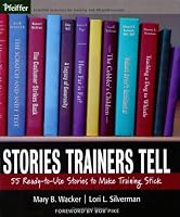Stories Trainers Tell: 55 Ready-to-Use Stories to Make Training Stick (Book only)