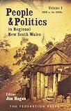 People and Politics in Regional New South Wales: 1856 to the 1950s v. 1 (NSW Sesquicentenary of Responsible Government)