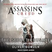 The Secret Crusade: Assassin's Creed, Book 3 | Oliver Bowden