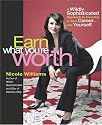Earn What You're Worth: A Widely Sophisticated Approach to Investing In Your Career-and Yourself
