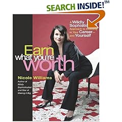 Earn What You're Worth: A Widely Sophisticated Approach to Investing In Your Career-and Yourself