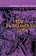 The Burgundian Code: Book of Constitutions or Law of Gundobad; Additional Enactments (Sources of Medieval History)