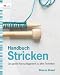 Handbuch Stricken: Das gro&szlig;e Nachschlagewerk zu allen Techniken
