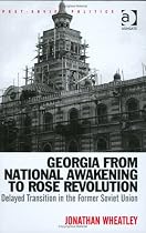 Georgia from National Awakening to Rose Revolution: Delayed Transition in the Former Soviet Union (Post-Soviet Politics)