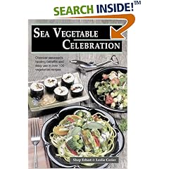 Sea Vegetable Celebration: Recipes Using Ocean Vegetables