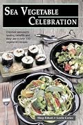 Sea Vegetable Celebration: Recipes Using Ocean Vegetables
