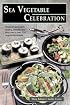 Sea Vegetable Celebration: Recipes Using Ocean Vegetables