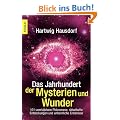 Das Jahrhundert der Mysterien und Wunder: 100 unerkl�rbare Ph�nomene, r�tselhafte Entdeckungen und unheimliche Erlebnisse: 101 unerkl�rbare Ph�nomene, ... Entdeckungen und unheimliche Erlebnisse
