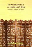 The Muslim woman's and Muslim man's dress : according to the Qur'an and Sunnah