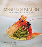 Menu Degustation: Tasting Menus of New Asia Cuisine
