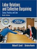 Labor Relations and Collective Bargaining, 9th Edition