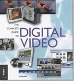The Complete Guide to Digital Video (Complete Guides)