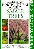 Small Trees (American Horticultural Society Practical Guides)
