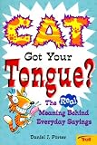 Cat Got Your Tongue?: The Real Meaning Behind Everyday Sayings