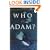Who Was Adam?: A Creation Model Approach to the Origins of Man