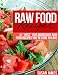 Raw Food Recipes: 31 "Best" Five Ingredient Raw Food Recipes You're Sure To Love