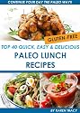 Top 40 Quick, Easy & Delicious Paleo Lunch Recipes (Quick, Easy & Delicious Paleo Diet Recipes)