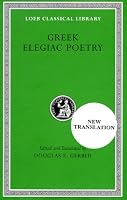 Greek Elegiac Poetry: From the Seventh to the Fifth Centuries B.C. (Loeb Classical Library No. 258)