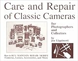 Care and Repair of Classic Cameras for Photographers and Collectors Care and Repair of Classic Cameras for Photographers and Collectors