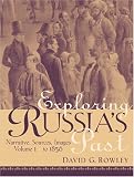 Exploring Russias Past: Narrative, Sources, Images Volume 1 (to 1856)