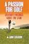 A Passion for Golf: Celebrity Musings About the Game