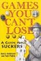 Games You Can't Lose: A Guide for Suckers